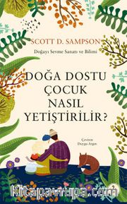 Doğa Dostu Çocuk  Nasıl Yetiştirilir? <br /> Doğayı Sevme Sanatı ve Bilimi 