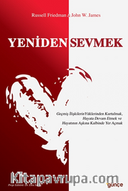 Yeniden Sevmek / Geçmiş İlişkilerin Yüklerinden Kurtulmak, Hayata Devam Etmek ve Hayatının Aşkına Kalbinde Yer Açmak
