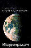 To Gıve You The Moon