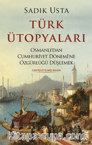 Türk Ütopyaları  Osmanlı’dan Cumhuriyet Dönemi’ne Özgürlüğü Düşlemek