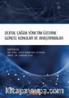 Dijital Çağda Yönetim Üzerine Güncel Konular ve Araştırmalar