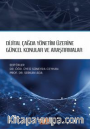 Dijital Çağda Yönetim Üzerine Güncel Konular ve Araştırmalar
