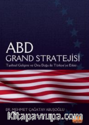 ABD Grand Stratejisi - Tarihsel Gelişimi ve Orta Doğu ile Türkiye’ye Etkisi