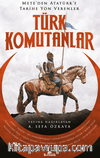 Türk Komutanlar  / Mete’den Atatürk’e Tarihe Yön Verenler