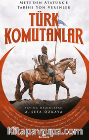 Türk Komutanlar  / Mete’den Atatürk’e Tarihe Yön Verenler
