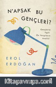 N’apsak Bu Gençleri? <br /> Gençlerle İlgili Ön Yargıların Analizi