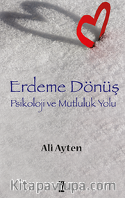 Erdeme Dönüş <br /> Psikoloji ve Mutluluk Yolu