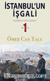 İstanbul'un İşgali / Geldikleri Gibi Gittiler! İlk 1 Ay