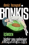 Bonkis İçimden Hiçbir Şey Gelmiyor 
