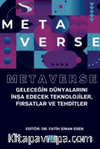 Metaverse - Geleceğin Dünyalarını İnşa Edecek Teknolojiler, Fırsatlar ve Tehditler