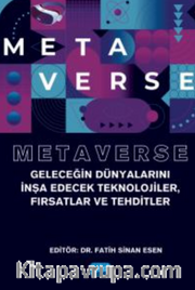 Metaverse - Geleceğin Dünyalarını İnşa Edecek Teknolojiler, Fırsatlar ve Tehditler