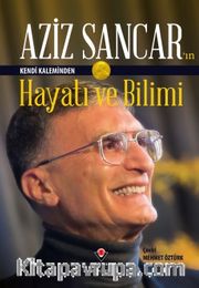 Aziz Sancar'ın Kendi Kaleminden Hayatı ve Bilimi (Ciltli)