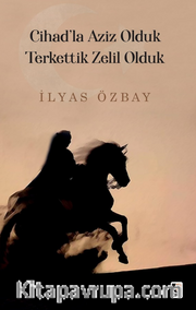 Cihad’la Aziz Olduk, Terkettik Zelil Olduk