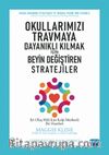 Okullarımızı Travmaya Dayanıklı Kılmak İçin - Beyin Değiştiren Stratejiler 