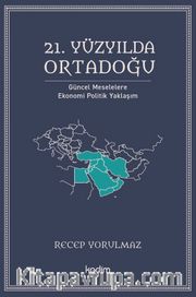21. Yüzyılda Ortadoğu Güncel Meselelere Ekonomi Politik Yaklaşım