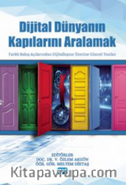 Dijital Dünyanın Kapılarını Aralamak - Farklı Bakış Açılarından Dijitalleşme Üzerine Güncel Yazılar
