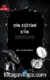 Din Eğitimi Ve Etik - Bugünün Dini Tutumunda Geçmişin Din Eğitimi İzleri