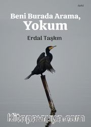 Beni Burada Arama, Yokum