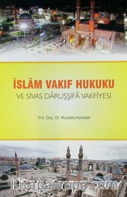 İslam Vakıf Hukuku ve Sivas Daruşşifa Vakfiyesi