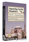 Ayasofya Tarihi Risaleleri / Tarîh-i Ayasufiyye Fatih Sultan Mehmed Han ve Sultan II. Bayezid’e İthaf edilen Üç Farsça Risale