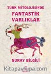 Türk Mitolojisinde Fantastik Varlıklar