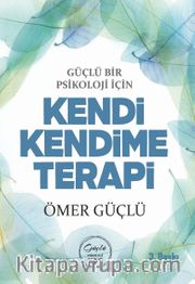 Güçlü Bir Psikoloji İçin Kendi Kendime Terapi