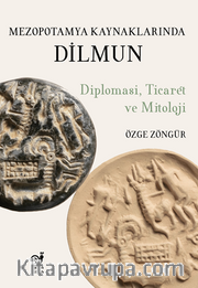 Mezopotamya Kaynaklarında Dilmun / Diplomasi, Ticaret ve Mitoloji