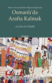 Allah’ın Yeryüzündeki Gölgesine Sığınanlar Osmanlı’da Arafta Kalmak