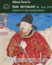 Süheyl Ünver’in İran Defterleri 2: Şeyh Sa’di Defterleri ve Şiraz Seyahatnamesi