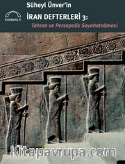 Süheyl Ünver’in İran Defterleri 3: Tahran ve Persepolis Seyahatnamesi