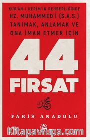 Kur’an’-ı Kerim’in Rehberliğinde Hz. Muhammed’i (s.a.s.) Tanımak, Anlamak ve Ona İman Etmek İçin 44 Fırsat