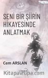 Seni Bir Şiirin Hikayesinde Anlatmak