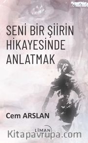 Seni Bir Şiirin Hikayesinde Anlatmak