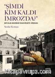 Şimdi Kim Kaldı İmroz’da?