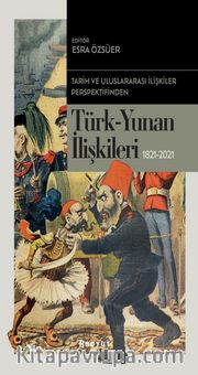 Tarih ve Uluslararası İlişkiler Perspektifinden Türk -Yunan İlişkileri 1821-2021