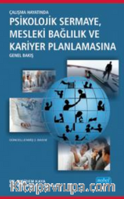 Çalışma Hayatında Psikolojik Sermaye Mesleki Bağlılık ve Kariyer Planlamasına Genel Bakış