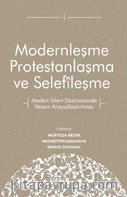 Modernleşme Protestanlaşma ve Selefîleşme <br /> Modern İslam Düşüncesinde Nassın Araçsallaştırılması