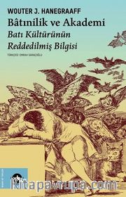 Batınilik ve Akademi <br /> Batı Kültürünün Reddedilmiş Bilgisi