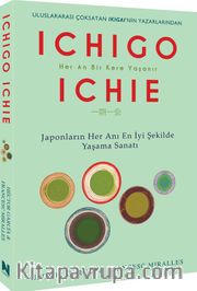 Ichıgo Ichıe <br /> Japonların Her Anı En İyi Şekilde Yaşama Sanatı