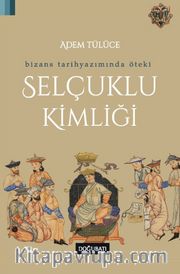 Bizans Tarihyazımında Öteki Selçuklu Kimliği