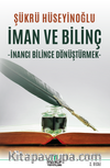 İman ve Bilinç & İnancı Bilince Dönüştürmek