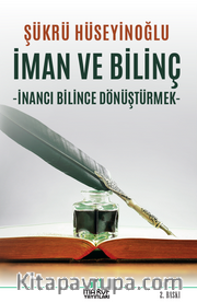 İman ve Bilinç <br /> İnancı Bilince Dönüştürmek