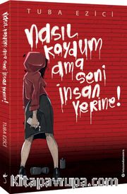 Nasıl Koydum Ama Seni İnsan Yerine!