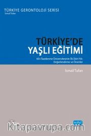 Türkiye'de Yaşlı Eğitimi <br /> 60+Tazelenme Üniversitesinin İlk Dört Yılı: Değerlendirme ve Öneriler