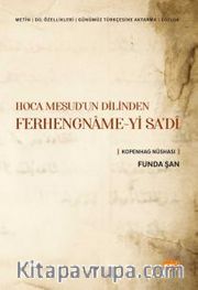 Hoca Mesud’un Dilinden Ferhengname-yi Sa’dî (Metin-Dil Özellikleri- Günümüz Türkçesine Aktarma-Sözlük) Kopenhag Nüshası