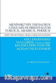 Meninski’nin Thesaurus Linguarum Orientalıum Turcıcæ, Arabıcæ, Persıcæ (Doğu Dilleri Türkçe-Arapça-Farsçanın Hazinesi) Adlı Eserindeki Vulgarize (Halklılaşmış) Kelimelerin Fonetik Açıdan İncelenmesi