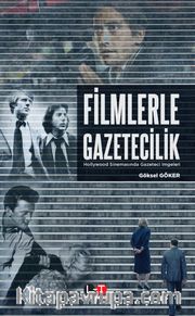 Filmlerle Gazetecilik <br /> Hollywood Sinemasında Gazeteci İmgeleri
