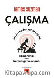 Çalışma <br /> Taş Devrinden Robot Çağına Zamanımızı Nasıl Harcadığımızın Tarihi
