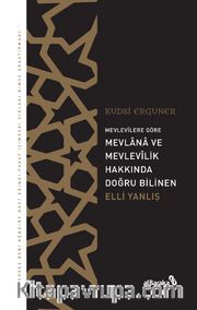 Mevlevîlere Göre Mevlana ve Mevlevîlik Hakkında Doğru Bilinen Elli Yanlış