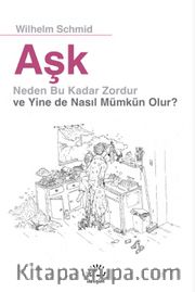 Aşk Neden Bu Kadar Zordur ve Yine de Nasıl Mümkün Olur ?